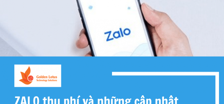 ZALO THU PHÍ VÀ NHỮNG CẬP NHẬT MỚI QUAN TRỌNG NGƯỜI DÙNG CẦN BIẾT