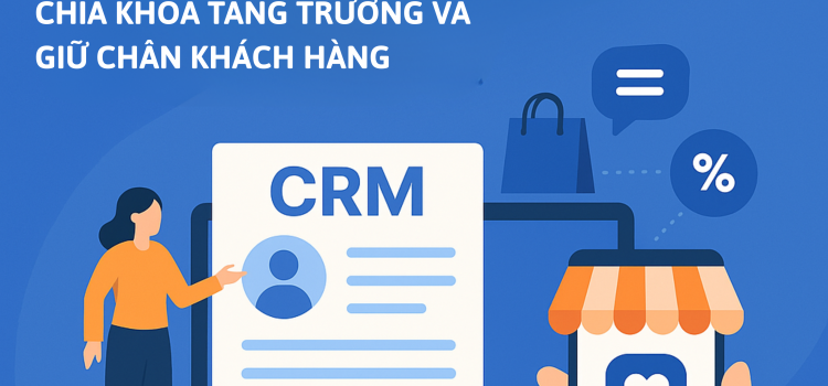 CRM CHO NGÀNH BÁN LẺ – CHÌA KHÓA TĂNG TRƯỞNG VÀ GIỮ CHÂN KHÁCH HÀNG